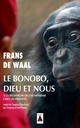 LE BONOBO, DIEU ET NOUS - A LA RECHERCHE DE L'HUMANISME CHEZ LES PRIMATES 